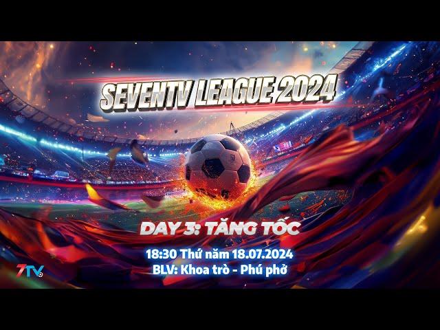 Trực Tiếp: SevenTV League 2024. Day 3: Tăng Tốc.