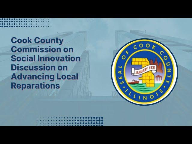 Cook County Commission on Social Innovation discussion on Advancing Local Reparations