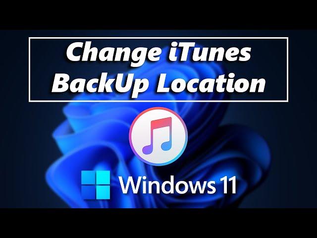 How To Change iTunes Backup Location In Windows 10/11 PC