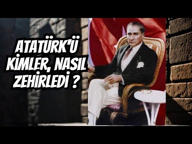 Atatürk'ü Zehirleyen Gizli Örgüt Kim?