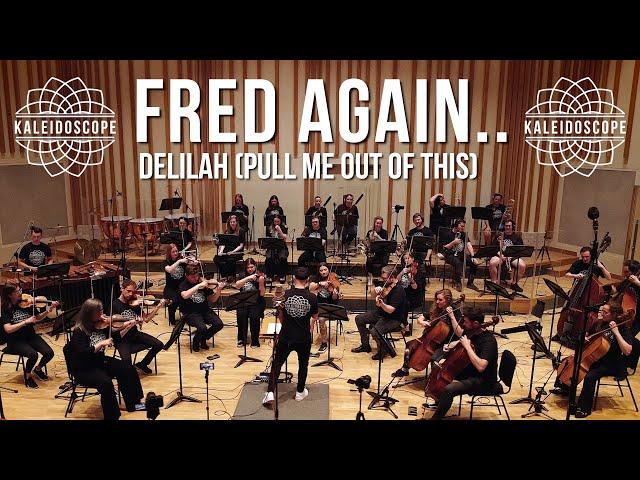 Fred Again.. - Delilah (pull me out of this) | Kaleidoscope Orchestra Version