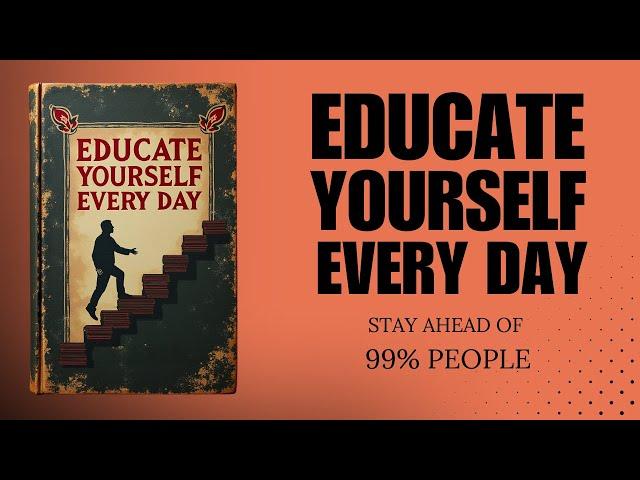 Educate Yourself Every Day & Stay Ahead of 99% People (Audiobook)