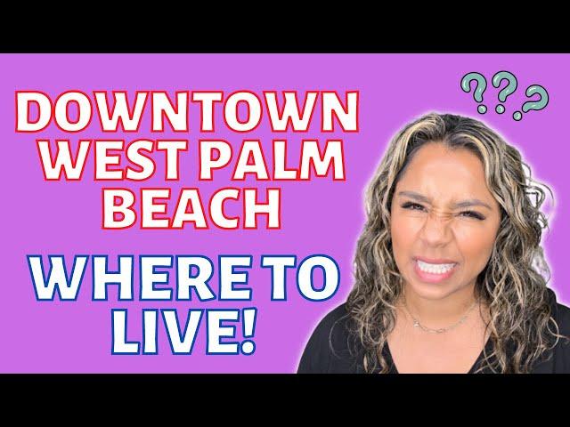 Downtown West Palm Beach | Where to Live!