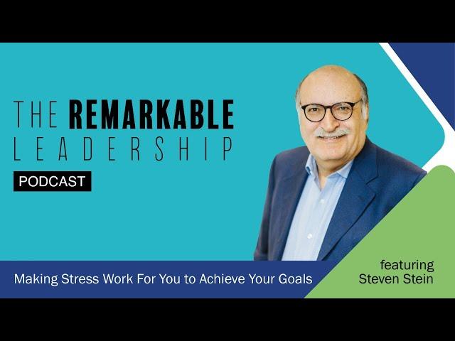 Making Stress Work For You to Achieve Your Goals with Steven Stein