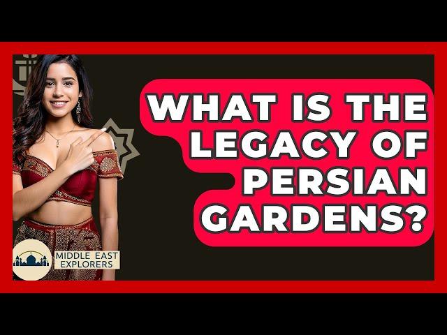 What Is The Legacy Of Persian Gardens? - Middle East Explorers