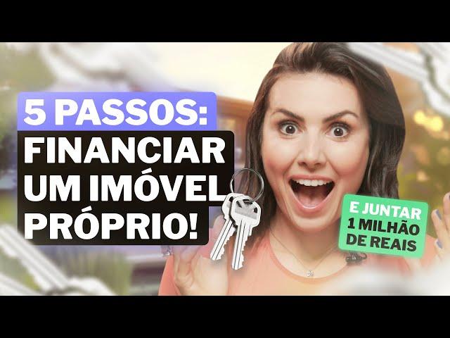 O SONHO DA CASA PRÓPRIA - 5 Passos para Financiar um Imóvel e Juntar 1 Milhão de Reais | Me poupe!