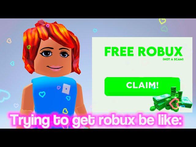 People trying to get ROBUX be like-