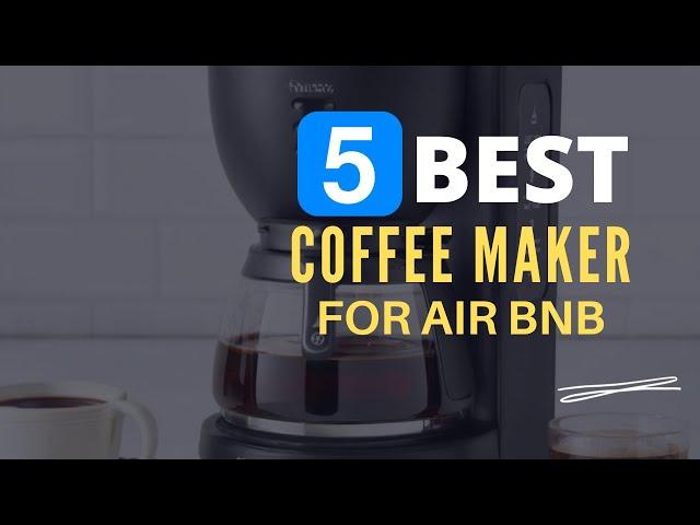 ⭕ Top 5 Best Coffee Maker for Airbnb 2024 [Review and Guide]