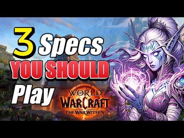 3 Specs YOU SHOULD Play in WoW: The War Within | DPS & Heal