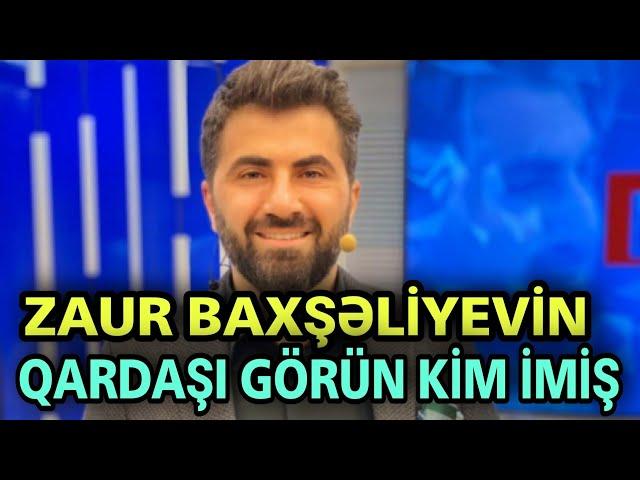 Zaur Baxşəliyevin QARDAŞI GÖRÜN KİM İMİŞ - FOTO