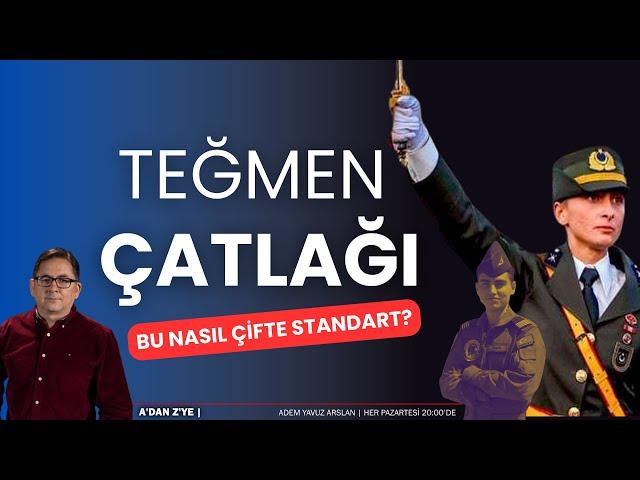 Teğmen çatlağı; çifte standarda bak! | Adem Yavuz Arslan, A'DAN Z'YE