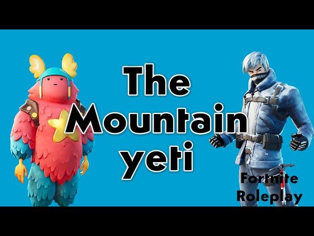 Fortnite Roleplay: The Mountain Yeti // DannyTheDino-Guy