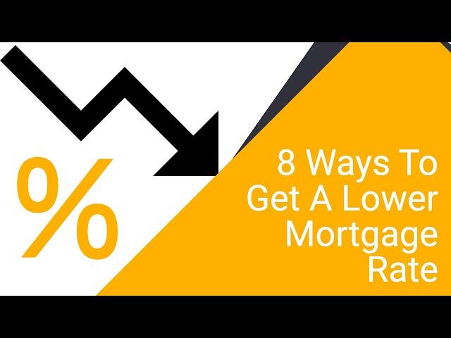 Best Ways To Get A Lower Rate | How To Get A Lower Rate | 8 Ways To Secure A Lower Mortgage Rate