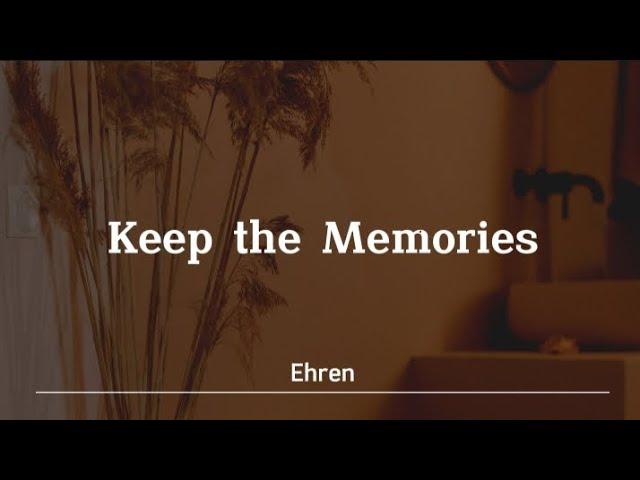 Keep the Memories - Ehren (Lyrics Video)