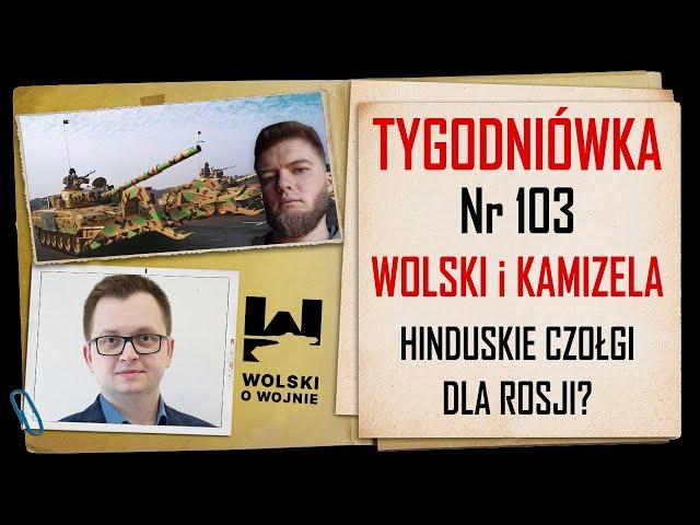 Wolski z Kamizelą: Tygodniówka Nr 103. Indyjskie czołgi dla Rosji?