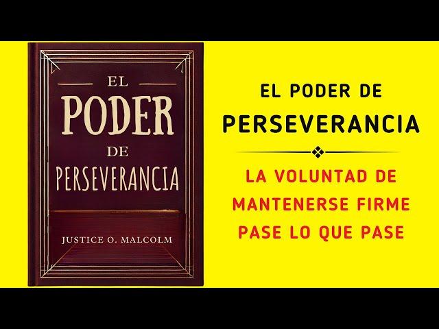 El Poder De Perseverancia: La Voluntad De Mantenerse Firme Pase Lo Que Pase (Audiolibro)