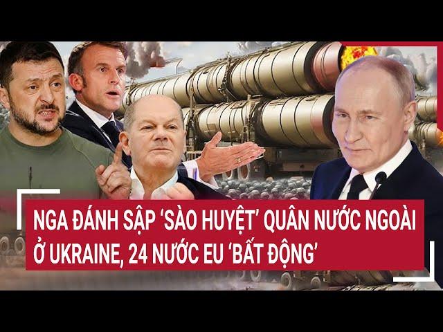 World Hot Spot: Russia destroys foreign military 'den' in Ukraine, 24 EU countries are 'unmoved'
