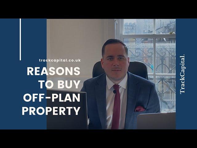 Why Invest In Off Plan Property? UK Property Investment