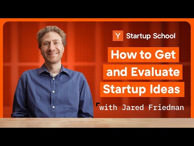 How to Get and Evaluate Startup Ideas | Startup School