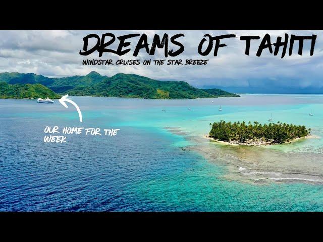 Cruising French Polynesia - Windstar Dreams of Tahiti aboard the Star Breeze (2021)