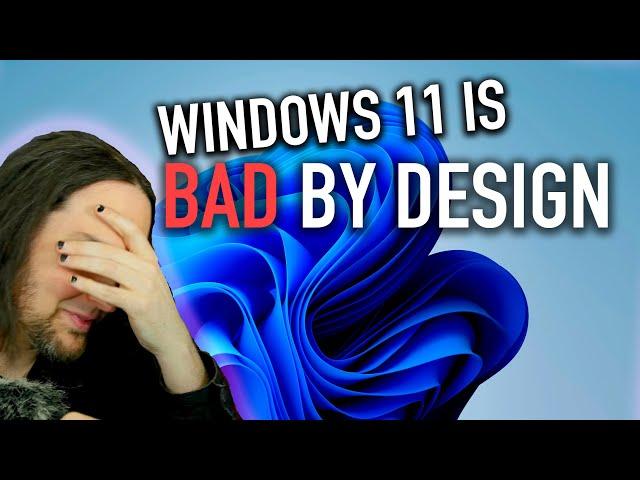 Windows 11 is BAD by Design - Here's Why |  RANT:30