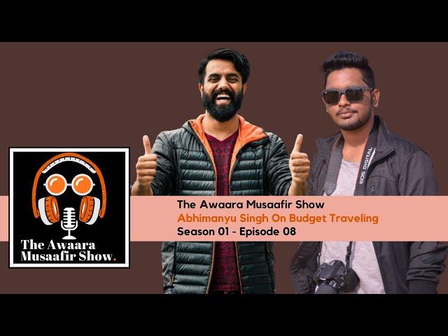 Budget Traveling Ft. Abhimanyu Dalal | The Awaara Musaafir Show | Ep 08