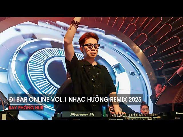 NONSTOP VINAHOUSE BAY PHÒNG 2025 - NHẠC HƯỞNG ĐI BAR ONLINE VOL.1 REMIX - NHẠC REMIX HOT TREND 2025