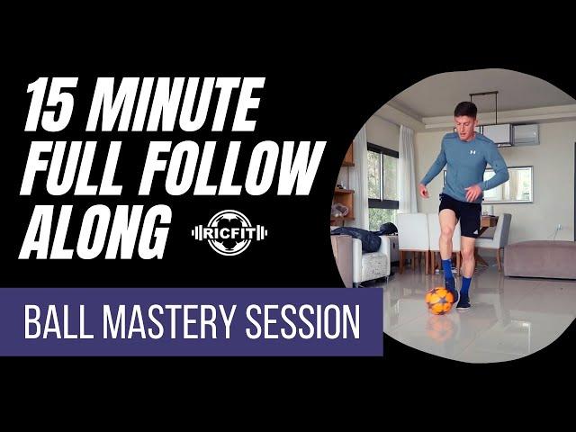 15 Minute Full Follow Along Ball Mastery Session | At Home Training