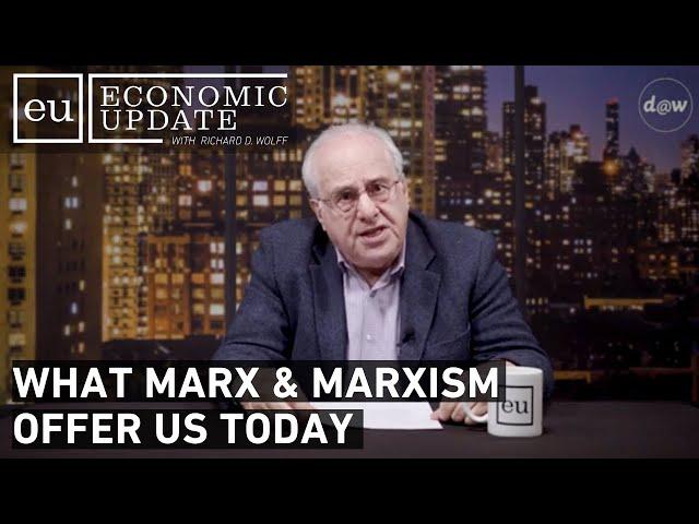 Economic Update: What Marx & Marxism Offer Us Today