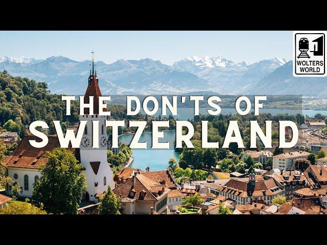 Switzerland: The Don'ts of Visiting Switzerland