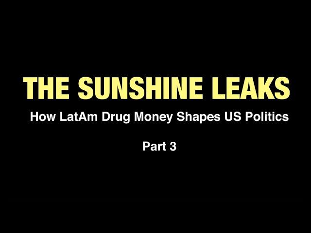 Sunshine Leaks: How US elections are influenced by LatAm organized crime and drug cartels, Part 3