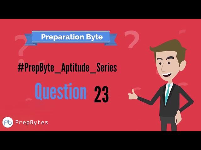 PrepBytes Placement Aptitude Questions Series: Question #23