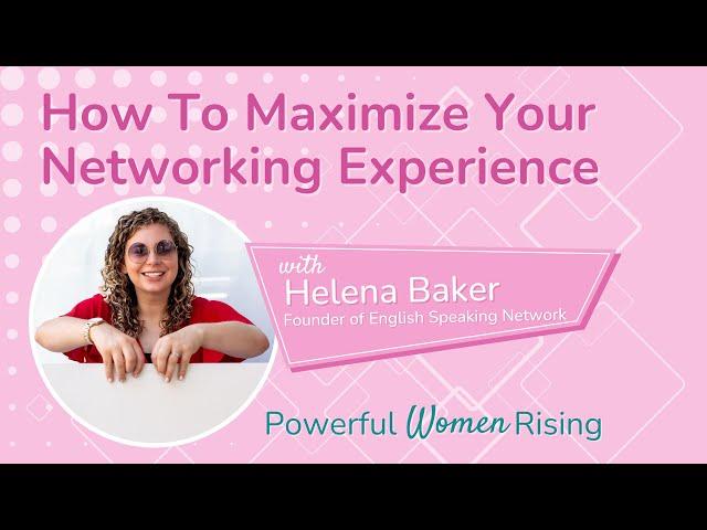 How To Maximize Your Networking Experience with Helena Baker