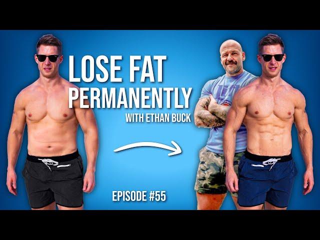 How to Lose Fat Permanently With Ethan Buck | Look Great Naked Podcast