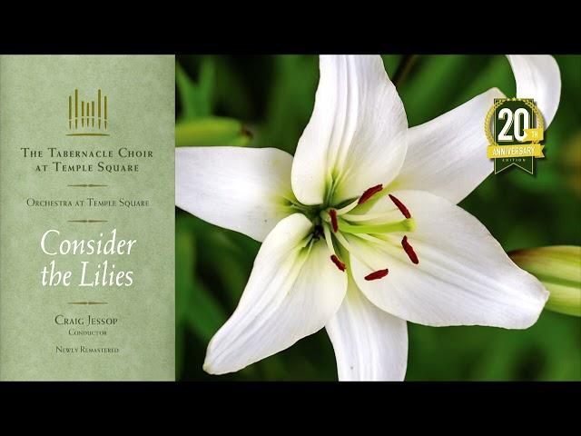 Consider The Lilies (20th Anniversary Remastered Edition) | The Tabernacle Choir