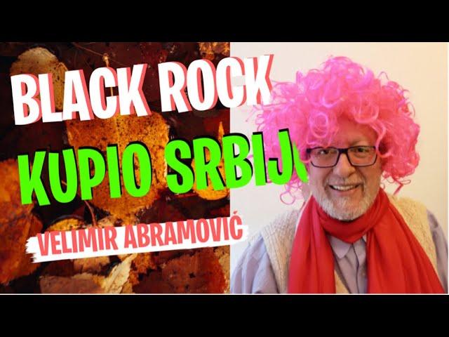 Velimir Abramović: BLACK ROCK KUPIO SRBIJU