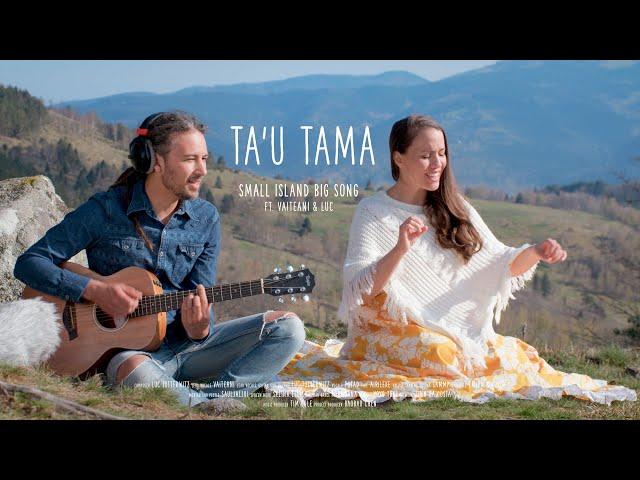 Small Island Big Song - TA'U TAMA ft' Vaiteani & Luc