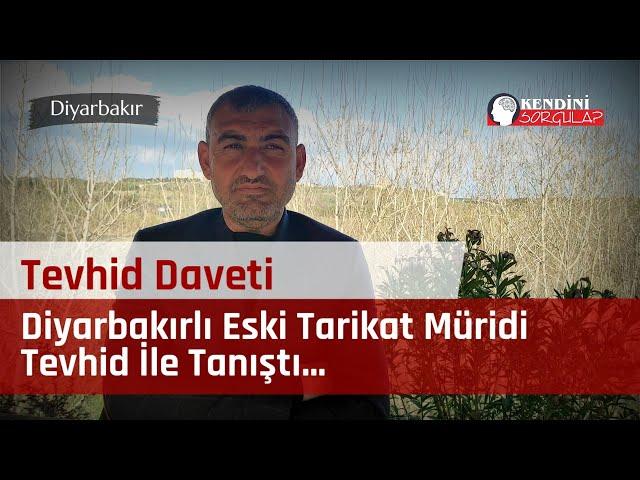 Diyarbakırlı Eski Tarikat Müridi Tevhid İle Tanıştı - Tevhid Daveti