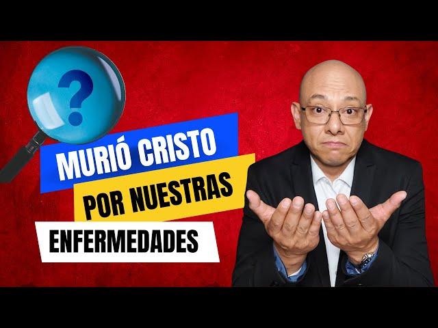 ¿Murió Cristo por nuestras enfermedades? - Andry Carías