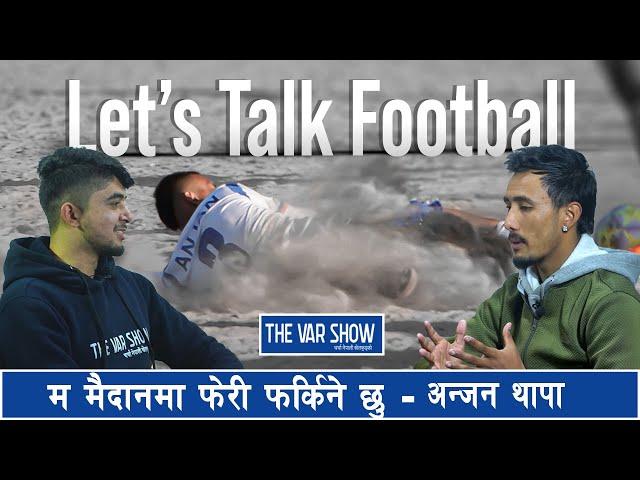 Football ki Acting? | Let's Talk Football with Anjan Thapa| @TheVARShow