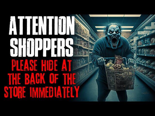 "ATTENTION SHOPPERS: Please Hide At The Back Of The Store Immediately" Creepypasta