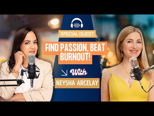 Rediscovering Passion and Avoiding Burnout: Redefining Success with Neysha Arcelay