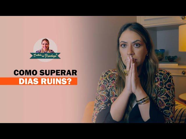 COMO SUPERAR DIAS RUINS? | Cantinho da Psicóloga