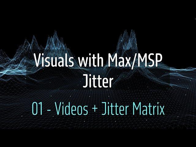 Jitter in Max/MSP Beginner Course  - 01 - Play a Video File and the Jitter Matrix