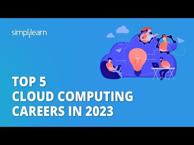  Top 5 Cloud Computing Careers in 2023 | Cloud Computing Career for Beginners | Simplilearn