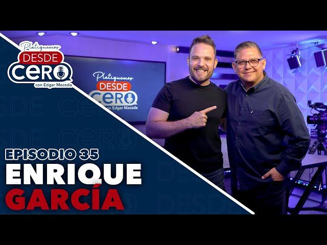 Platiquemos Desde Cero con Enrique García | EP 35