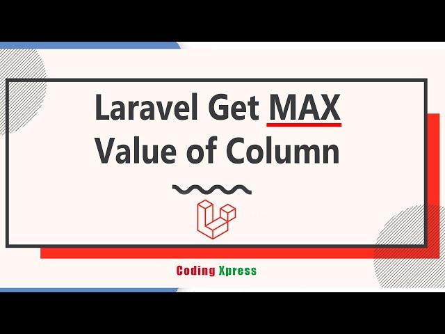 How to Get Laravel Max Value of Column | Laravel Tutorial | Coding Xpress