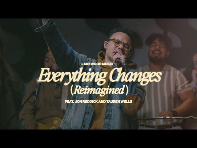 Everything Changes (Reimagined) ft. @jonreddickmusic & @taurenwellsmusic  | Lakewood Music