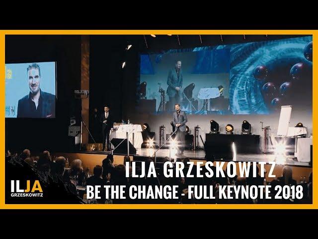 Be the Change - Full Keynote Speech 2018 Ilja Grzeskowitz