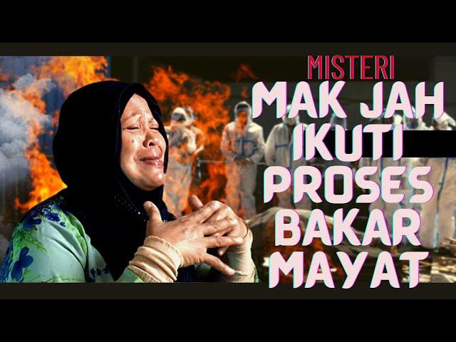 MISTERI! MAK JAH IKUTI PROSES BAKAR MAYAT